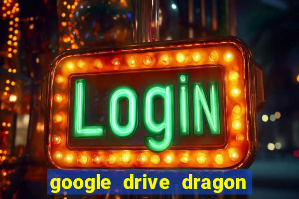 google drive dragon ball super